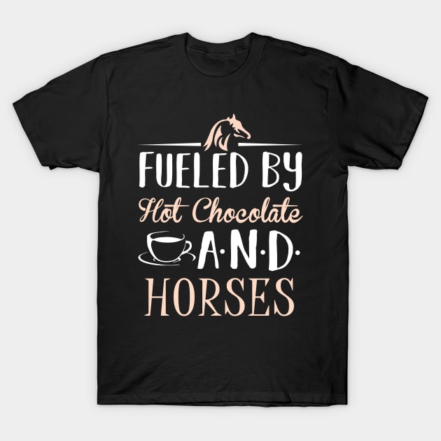 Fueled by Hot Chocolate and Horses T-Shirt by KsuAnn